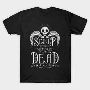 Sleep when you´re dead T-Shirt